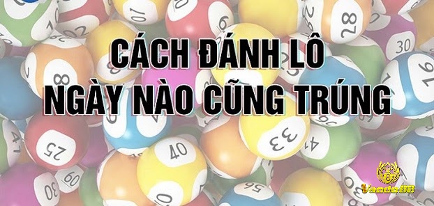 Các cách bao lô dễ trúng nhất từ các cao thủ lô đề