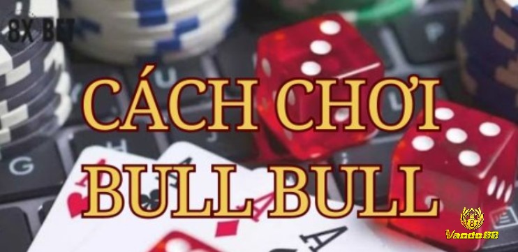 Luật chơi Poker Bull áp dụng chi tiết