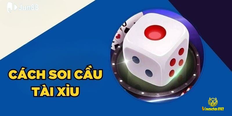 Cách soi cầu tài xỉu là gì?