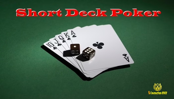 Cách tham gia chơi Short Deck Poker là gì?