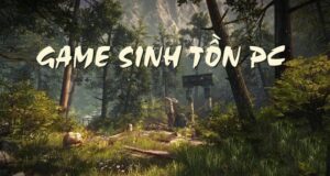 Game PC sinh tồn hay: Top game đáng chơi nhất 2025